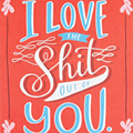 Valentines: I Heart the S**t Out Of You